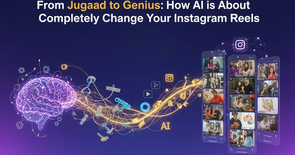 From Jugaad to Genius: How AI is About to Completely Change Your Instagram Reels